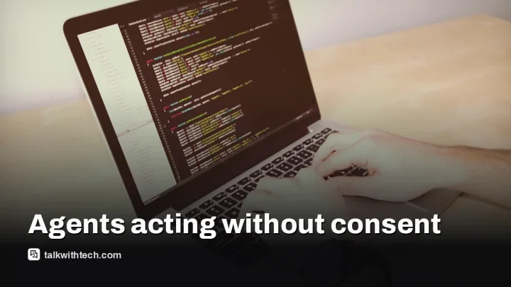 AI helpful agents can take actions you never authorized