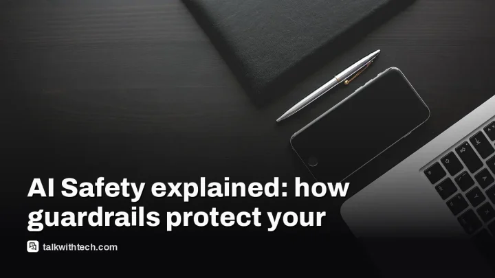 AI Safety explained: how guardrails protect your daily tech