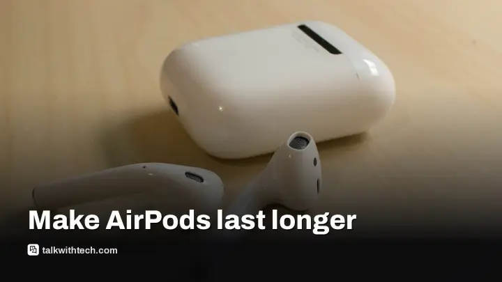Your AirPods won’t last forever, and here’s how to make them go farther
