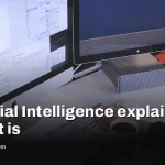 Artificial Intelligence explained: what it is and what it means for you