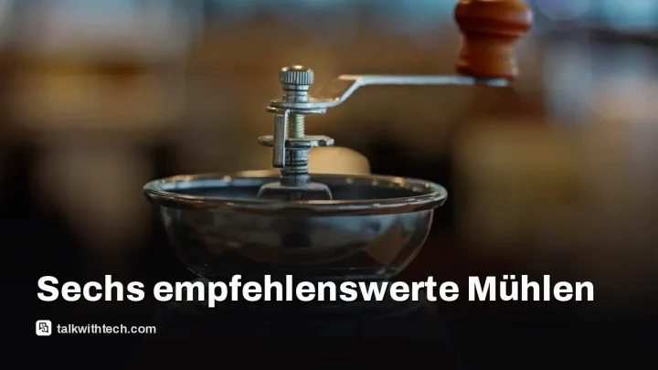 Best Coffee Grinders 2026: sechs empfehlenswerte Mühlen