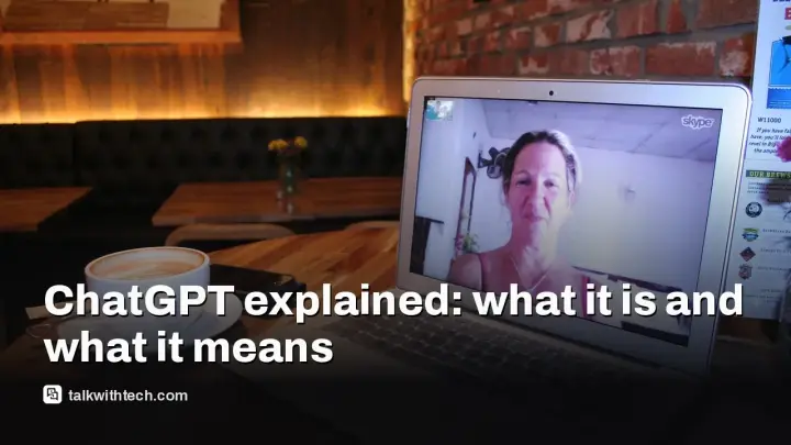 ChatGPT explained: what it is and what it means for you