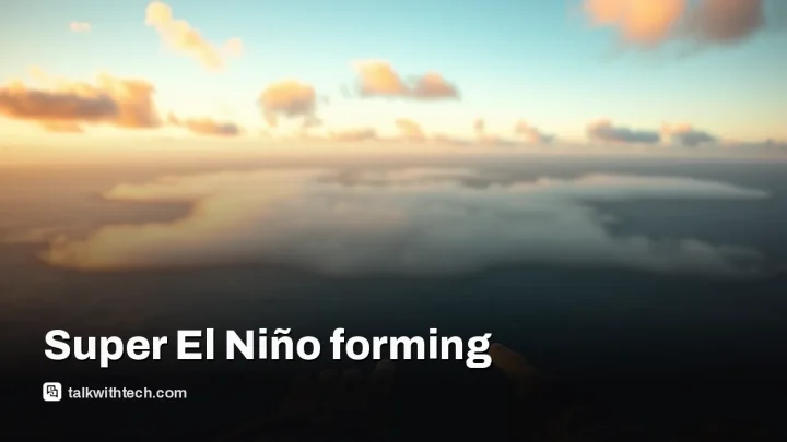 NOAA warns a near‑certain super El Niño will peak this winter