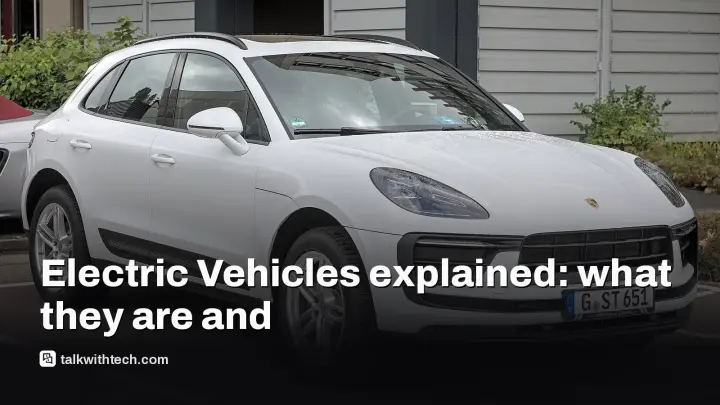 Electric Vehicles explained: what they are and what they mean for you