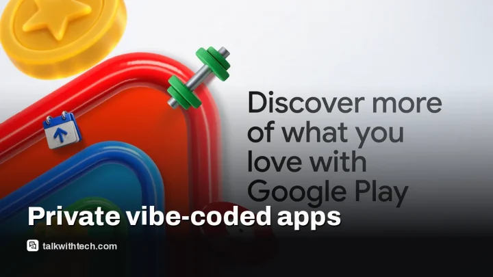 Google Play adds vibe-coded apps that stay private to select users