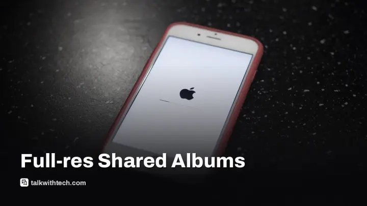 iOS 27 Shared Albums now keep full resolution photos and videos