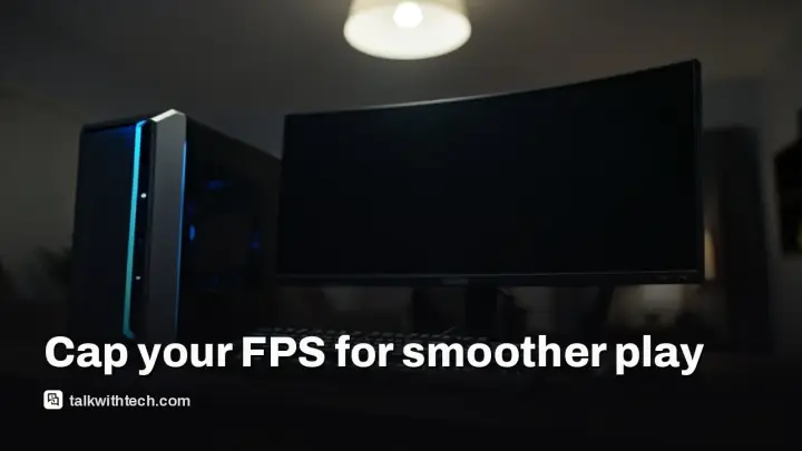 Limit frame rate in games for smoother performance and less power