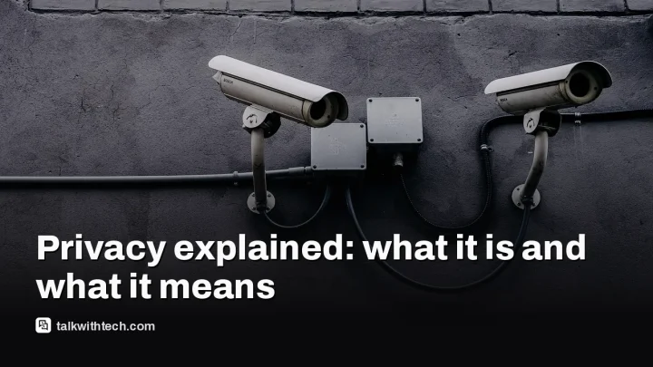 Privacy explained: what it is and what it means for you