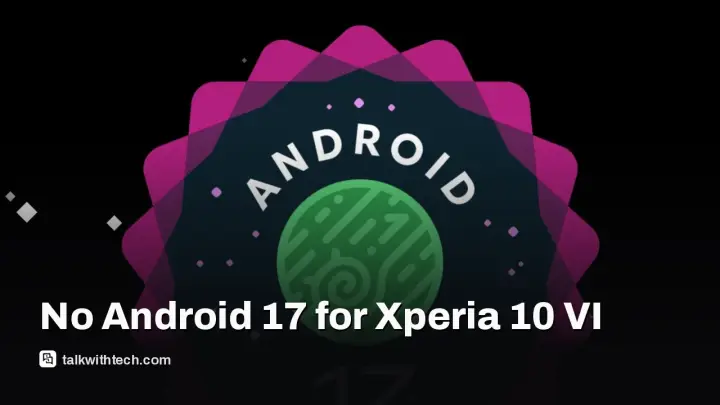 Sony cancels Android 17 update for Xperia 10 VI, cites storage limits