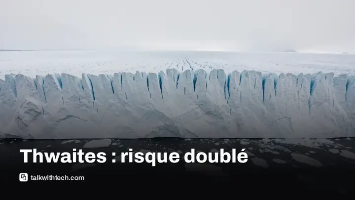 Thwaites Glacier pourrait doubler son impact sur le niveau des mers
