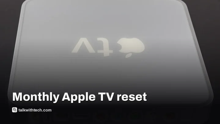 Unplug Apple TV monthly to clear cache and speed streaming